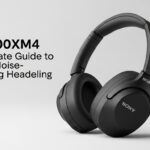 WH-1000XM4: The Ultimate Guide to Sony’s Flagship Noise-Cancelling Headphones
