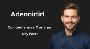 Adenoidid: Comprehensive Overview and Key Facts