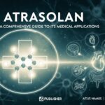 Atrasolan: A Comprehensive Guide to Its Medical Applications