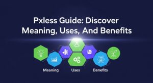 Pxless Guide: Discover Meaning, Uses And Benefits