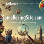 SomeBoringSite.com: A Hub of Curiosity and Creativity