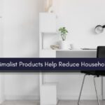 How Minimalist Products Help Reduce Household Clutter